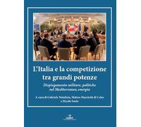 L'Italia e la competizione tra grandi potenze. Dispiegamento militare, politiche nel Mediterraneo, energia