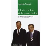 L'Italia e la fine della guerra fredda. La politica estera dei governi Andreotti (1989-1992) (Saggi)