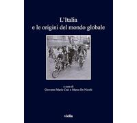 L'Italia e le origini del mondo globale (I libri di Viella)