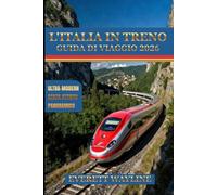 L'ITALIA IN TRENO GUIDA DI VIAGGIO 2026: L'ARTE DEI BINARI: UN PIANO MAESTRO PER UN'AVVENTURA SOSTENIBILE E SENZA SOLUZIONI