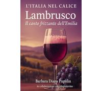 L'Italia nel calice: Lambrusco. Il canto frizzante dell’Emilia
