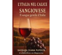 L'Italia nel calice: Sangiovese - Il sangue gentile d’Italia