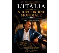 L'ITALIA NEL NUOVO ORDINE MONDIALE: Geopolitica, economia e strategie per il futuro del Paese