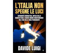 L'Italia non spegne le luci: Sovranità energetica, difesa della manifattura e nuovo ordine mediterraneo nell'era delle crisi permanenti (POWER MATRIX)