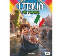 L'Italia per i bambini: Un viaggio tra meraviglie naturali, antiche tradizioni e la magia dell'arte italiana: Esplora le Alpi, le invenzioni di ... Include quiz educativi e disegni da colorare