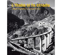 L'Italia si fa strada. Viaggio fotografico in un secolo di Anas
