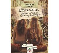L'Italia sparita. Flashback tra vinili, tv e misteri degli anni '70 e '80. Nuova ediz. (ItaliaNascosta)