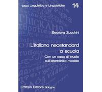 L'italiano neostandard a scuola. Con un caso di studio sull'alternanza modale (Linguistica e linguistiche)