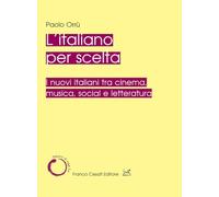 L'italiano per scelta. I nuovi italiani tra cinema, musica, social e letteratura (Italiano di oggi)