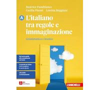 L'italiano tra regole e immaginazione. Grammatica e lessico + Comunicazione e scrittura. Per le Scuole superiori