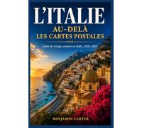 L'italie Au-Delà Les Cartes Postales: Guide de voyage complet en Italie, 2026-2027