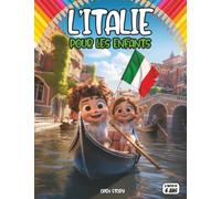 L'Italie pour enfants: Découvre les paysages, la culture, l’histoire et les trésors culinaires de l’Italie