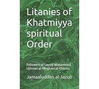 Litanies of Khatmiyya spiritual Order: Followers of Sayyid Mohammed Uthman al-Mirghani al-Khatim: 7 (Litanies of the Awliyaa (The Litanies of the Friends of Allah))