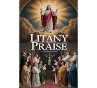 Litany of Praise: Discover the Power of Praise Rooted in Scripture