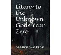 Litany to the Unknown Gods Year Zero