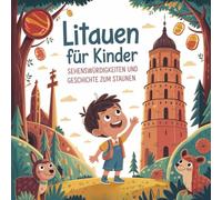 Litauen für Kinder - Sehenswürdigkeiten und Geschichte zum Staunen: Fantasievolle Geschichten über Wälder, Seen und alte Legenden - Für Kinder von 4 bis 7 Jahren liebevoll erzählt