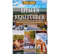 LITAUEN REISEFÜHRER 2025-2026: Litauen entdecken: Entdecken Sie Volkstraditionen, baltische Landschaften und pulsierende Städte mit ausgewählten Reiserouten