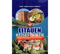 LITAUEN REISEFÜHRER 2025: Erkunden Sie historische Städte, unberührte Nationalparks, Festivals, ein reiches Kulturerbe und Insider-Geheimnisse