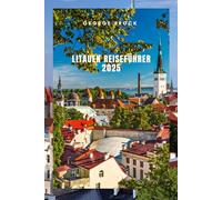 Litauen Reiseführer 2025: Litauen entdecken: Atemberaubende Landschaft und lebendige Kultur