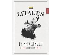 Litauen Reisetagebuch zum Ausfüllen: Reise durch Litauen Geschenke zum Wandern, Camping und Roadtrip mit dem Wohnmobil / Urlaubstagebuch und Reisebuch als Souvenir / Urlaub Must Haves