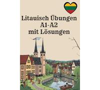 Litauisch Übungen A1-A2 mit Lösungen: praxisnahe Übungen zum Lesen, Schreiben & Verstehen - ideal für Anfänger (A1-A2)“