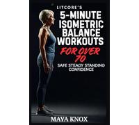 LitCore’s 5-Minute Isometric Balance Workouts for Over 70: Safe Steady Standing Confidence: 9 (LitCore’s Fitness Collection)