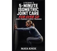 LitCore’s 5-Minute Isometric Joint Care for Over 50: Experience Flexibility Stability and Comfort