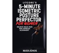 LitCore’s 5-Minute Isometric Posture Perfector for Women: Relieve Back Pain and Improve Alignment