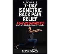 Litcore’s 7-Day Isometric Back Pain Relief for Beginners: Effective Low-Impact Stability Training