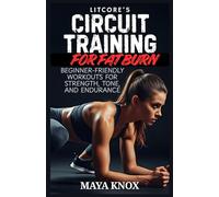 Litcore’s Circuit Training for Fat Burn: Beginner-Friendly Workouts for Strength, Tone, and Endurance: 6 (LitCore’s Fitness Collection)
