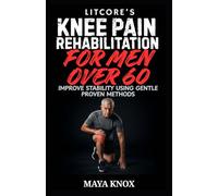 Litcore’s Knee Pain Rehabilitation for Men over 60: Improve Stability Using Gentle Proven Methods
