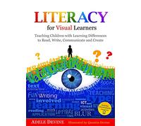 Literacy for Visual Learners: Teaching Children with Learning Differences to Read, Write, Communicate and Create