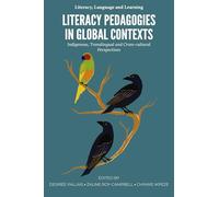 Literacy Pedagogies in Global Contexts: Indigenous, Translingual and Cross-cultural Perspectives (Literacy, Language and Learning)