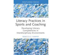 Literacy Practices in Sports and Coaching: Developing Literacy Competencies in Interdisciplinary Environments (Routledge Research in Literacy Education)