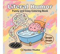Literal Humor A Funny and Cozy Coloring Book: For Kids Adults and Teens