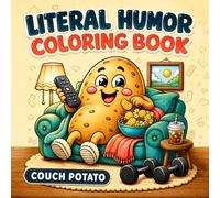 Literal Humor Coloring Book for Adults and Teens: Funny and Cozy Idiom Coloring Pages with Bold Easy Designs, Sarcastic Wordplay, Relatable Sayings and Simple Big Literal Joke Scenes