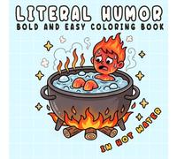 Literal Humor: Funny and Cozy Coloring Book for Adults and Teens, Bold and Easy, Simple and Big Designs for Relaxation Featuring Literal Meanings, Silly Wordplay, and Hilarious Scenes