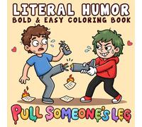 Literal Humor: Funny and Cozy Coloring Book for Adults and Teens, Bold and Easy, Simple and Big Designs for Relaxation Featuring Literal Meanings, Dad Jokes, and Silly Wordplay