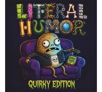 Literal Humor Quirky Edition: Funny and Creepy-Cute Coloring Book Featuring Bold and Easy Designs of Funny Puns, Everyday Idioms, Silly Phrases, and Quirky Monster Scenes