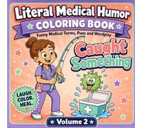 Literal Medical Humor Coloring Book Vol.2: Funny Literal Wordplay Terms, Anatomy Puns, Nurse Jokes & Doctor Humor for Adults and Students