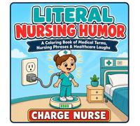 Literal Nursing Humor Coloring Book: Funny Medical Terms, Nursing Phrases And Healthcare Laughs