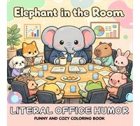 Literal Office Humor Coloring Book - Elephant in the Room and Other Office Idioms Brought to Life. Funny, Cozy, and Relaxing- A Perfect Gag Gift for Adults and Coworkers