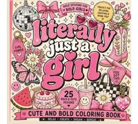 Literally Just a Girl Coloring Book: Bold and Easy Aesthetic Designs for Teens and Tweens: Cute and Simple Retro Line Art Featuring Bows, Disco Balls, and Positive Affirmations for Cozy Relaxation