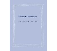 literally whatever: A simple Minimal Mood Journal: Cute Hand-Drawn 3-Minute Check-ins for Stress Relief and Emotional Clarity