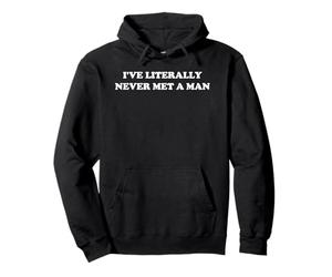 Literalmente Nunca conocí a un Hombre Gracioso Sudadera con Capucha