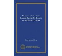 Literary activity of the German Baptist Brethren in the eighteenth century