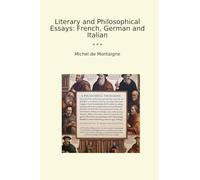 Literary and Philosophical Essays: French, German and Italian (Classic Books)