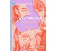 Literary Autobiography: Contemporary Novelists and their Self-Representations (Palgrave Studies in Life Writing)