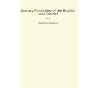 Literary Celebrities of the English Lake-District (Classic Books)