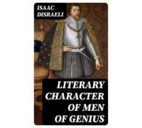 Literary Character Of Men Of Genius (ebook)